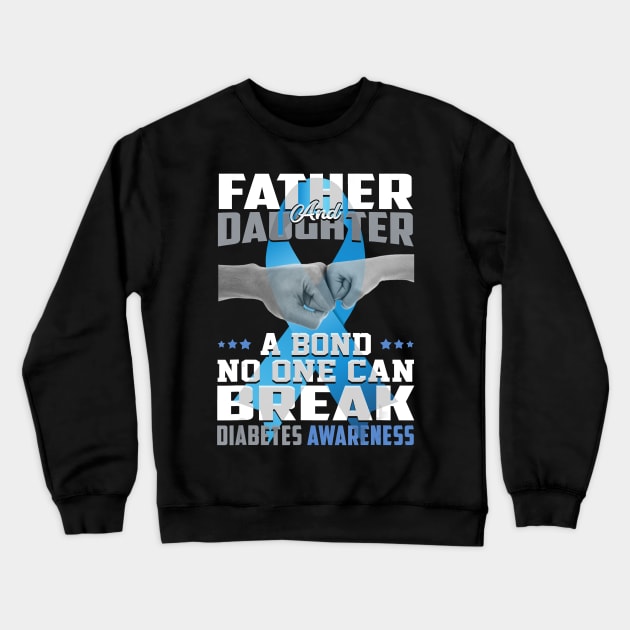 Father And Daughter A Bond No One Can Break Diabetes Awareness Crewneck Sweatshirt by thuylinh8